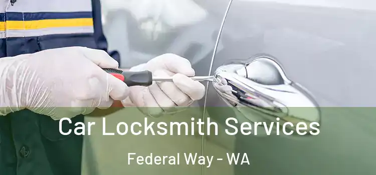 Car Locksmith Services Federal Way - WA