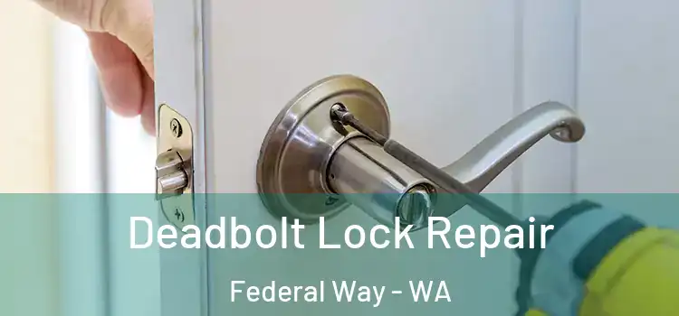  Deadbolt Lock Repair Federal Way - WA