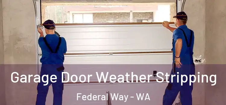  Garage Door Weather Stripping Federal Way - WA